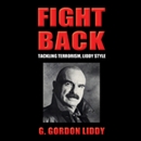 Fight Back: Tackling Terrorism, Liddy Style by G. Gordon Liddy
