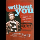 Without You: A Memoir of Love, Loss, and the Musical Rent by Anthony Rapp