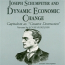 Joseph Schumpeter and Dynamic Economical Change by Laurence S. Moss