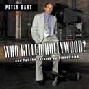 Who Killed Hollywood? by Peter Bart