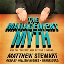 The Management Myth: Why the 'Experts' Keep Getting It Wrong by Matthew Stewart