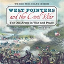 West Pointers and the Civil War by Wayne Wei-siang Hsieh