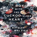 The Boy with the Cuckoo-Clock Heart by Mathias Malzieu