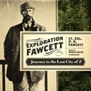 Exploration Fawcett: Journey to the Lost City of Z by P.H. Fawcett