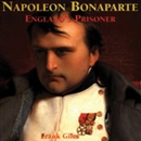 Napoleon Bonaparte: England's Prisoner by Frank Giles