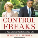 Control Freaks: 7 Ways Liberals Plan to Ruin Your Life by Terence P. Jeffrey