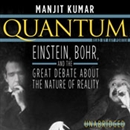 Quantum: Einstein, Bohr, and the Great Debate about the Nature of Reality by Manjit Kumar