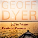 Jeff in Venice, Death in Varanasi by Geoff Dyer