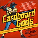 Cardboard Gods: An All-American Tale Told through Baseball Cards by Josh Wilker