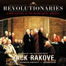 Revolutionaries: A New History of the Invention of America by Jack Rakove