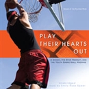 Play Their Hearts Out by George Dohrmann