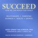 Succeed: How We Can Reach Our Goals by Heidi Grant Halvorson
