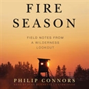 Fire Season: Field Notes from a Wilderness Lookout by Philip Connors