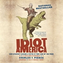 Idiot America: How Stupidity Became a Virtue in the Land of the Free by Charles P. Pierce