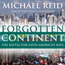 Forgotten Continent: The Battle for Latin America s Soul by Michael Reid
