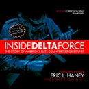 Inside Delta Force: The Story of America's Elite Counterterrorist Unit by Eric L. Haney