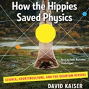 How the Hippies Saved Physics by David Kaiser