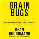 Brain Bugs: How the Brain's Flaws Shape Our Lives by Dean Buonomano