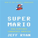 Super Mario: How Nintendo Conquered America by Jeff Ryan