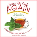 Never Be Sick Again by Raymond Francis