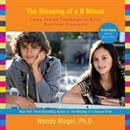 The Blessing of a B Minus by Wendy Mogel