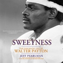 Sweetness: The Enigmatic Life of Walter Payton by Jeff Pearlman