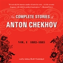 The Complete Stories of Anton Chekhov, Vol. 1: 1882 1885 by Anton Chekhov