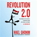 Revolution 2.0: The Power of the People Is Greater Than the People in Power by Wael Ghonim