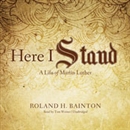 Here I Stand: A Life of Martin Luther by Roland H. Bainton