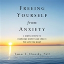 Freeing Yourself from Anxiety by Tamar E. Chansky
