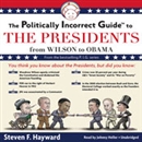 The Politically Incorrect Guide to the Presidents by Steven Hayward