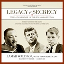 Legacy of Secrecy: The Long Shadow of the JFK Assassination by Lamar Waldron