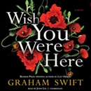 Wish You Were Here by Graham Swift