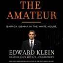 The Amateur: Barack Obama in the White House by Edward Klein