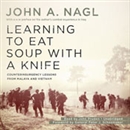 Learning to Eat Soup with a Knife by John A. Nagl