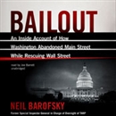 Bailout: An Inside Account of How Washington Abandoned Main Street While Rescuing Wall Street by Neil Barofsky