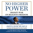 No Higher Power: Obama s War on Religious Freedom by Phyllis Schlafly