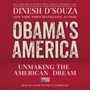 Obama's America: Unmaking the American Dream by Dinesh D'Souza