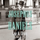 Josephus Daniels: His Life and Times by Lee Craig