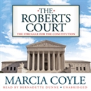 The Roberts Court: The Struggle for the Constitution by Marcia Coyle