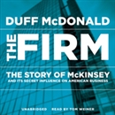 The Firm: The Story of McKinsey and Its Secret Influence on American Business by Duff McDonald