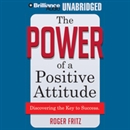 The Power of a Positive Attitude by Roger Fritz
