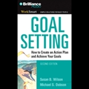 Goal Setting: How to Create an Action Plan and Achieve Your Goals by Susan B. Wilson