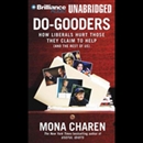 Do-Gooders: How Liberals Hurt Those They Claim to Help (and the Rest of Us) by Mona Charen