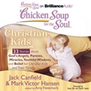 Chicken Soup for the Soul: Christian Kids - 33 Stories About God's Angels, Parents, Miracles, Youthful Wisdom, and Belief for Christian Kids and Their Parents by Jack Canfield