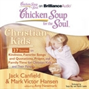 Chicken Soup for the Soul: Christian Kids - 37 Stories on Kindness, Favorite Songs and Quotations, Prayer, and Family Time for Christian Kids and Their Parents by Jack Canfield