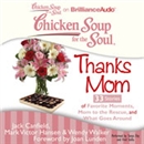 Chicken Soup for the Soul: Thanks Mom - 33 Stories of Favorite Moments, Mom to the Rescue, and What Goes Around by Jack Canfield