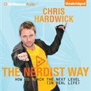 The Nerdist Way: How to Reach the Next Level (In Real Life) by Chris Hardwick