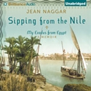 Sipping From the Nile: My Exodus from Egypt by Jean Naggar