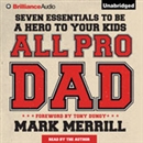 All Pro Dad: Seven Essentials to Be a Hero to Your Kids by Mark Merrill